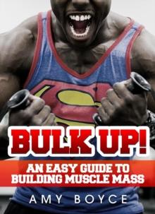 Bulk Up! An Easy Guide to Building Muscle Mass