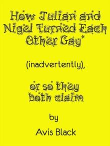 How Julian and Nigel Turned Each Other Gay (Inadvertently), or So They Both Claim