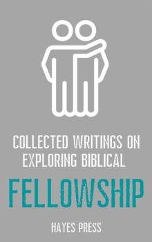 Collected Writings On ... Exploring Biblical Fellowship