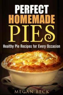 Perfect Homemade Pies: Healthy Pie Recipes for Every Occasion