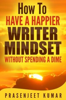 How to Have a Happier Writer Mindset Without Spending a Dime