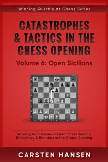 Catastrophes & Tactics in the Chess Opening - Vol 6: Open Sicilians