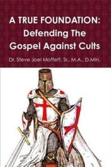 True Foundation: Defending The Gospel Against Cults