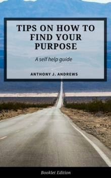 Tips on How to Find Your Purpose