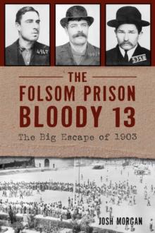 The Folsom Prison Bloody 13 : The Big Escape of 1903