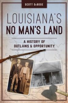 Louisiana's No Man's Land : A History of Outlaws and Opportunity