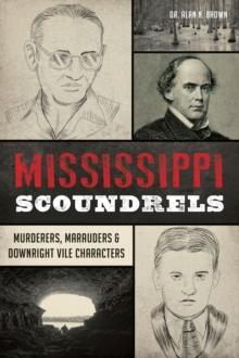 Mississippi Scoundrels : Murderers, Marauders & Downright Vile Characters