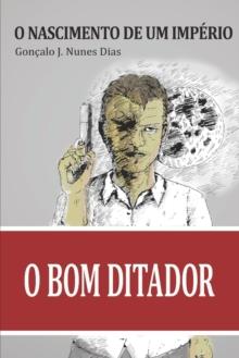 O Bom Ditador I : O Nascimento de um Imperio