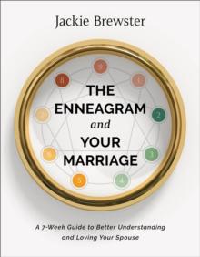 The Enneagram and Your Marriage - A 7-Week Guide to Better Understanding and Loving Your Spouse