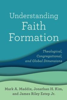 Understanding Faith Formation - Theological, Congregational, and Global Dimensions