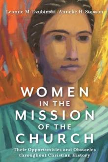 Women in the Mission of the Church - Their Opportunities and Obstacles throughout Christian History