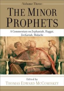 The Minor Prophets - A Commentary on Zephaniah, Haggai, Zechariah, Malachi