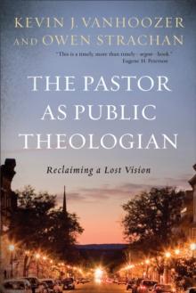 The Pastor as Public Theologian : Reclaiming a Lost Vision