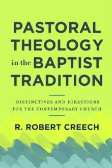 Pastoral Theology in the Baptist Tradition - Distinctives and Directions for the Contemporary Church