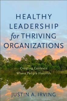 Healthy Leadership for Thriving Organizations  Creating Contexts Where People Flourish