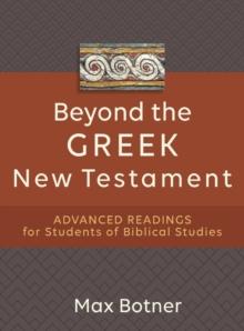 Beyond the Greek New Testament  Advanced Readings for Students of Biblical Studies