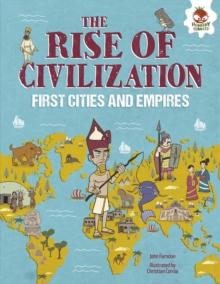 The Rise of Civilization : First Cities and Empires