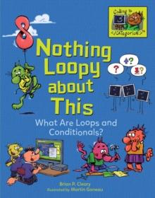 Nothing Loopy about This : What Are Loops and Conditionals?