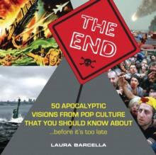 The End : 50 Apocalyptic Visions From Pop Culture That You Should Know About...Before It's Too Late