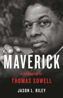 Maverick : A Biography of Thomas Sowell