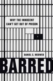 Barred : Why the Innocent Can't Get Out of Prison