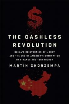 The Cashless Revolution : China's Reinvention of Money and the End of America's Domination of Finance and Technology