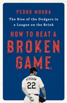 How to Beat a Broken Game : The Rise of the Dodgers in a League on the Brink