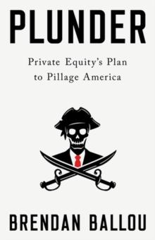 Plunder : Private Equity's Plan to Pillage America