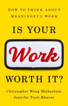 Is Your Work Worth It? : How to Think About Meaningful Work