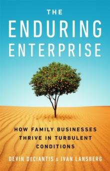 The Enduring Enterprise : How Family Businesses Thrive in Turbulent Conditions