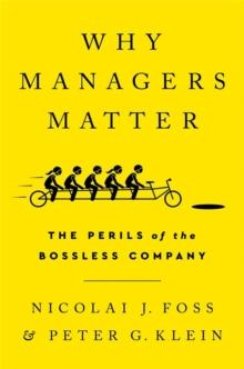 Why Managers Matter : The Perils of the Bossless Company