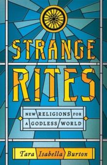 Strange Rites : New Religions for a Godless World