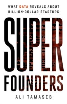 Super Founders : What Data Reveals About Billion-Dollar Startups