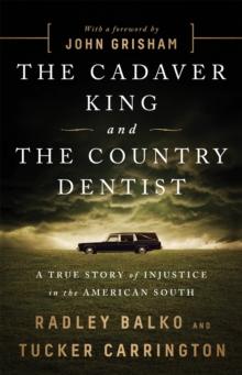 The Cadaver King and the Country Dentist : A True Story of Injustice in the American South