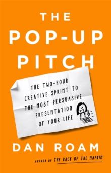 The Pop-up Pitch : The Two-Hour Creative Sprint to the Most Persuasive Presentation of Your Life