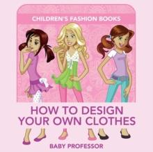 How to Design Your Own Clothes Children's Fashion Books