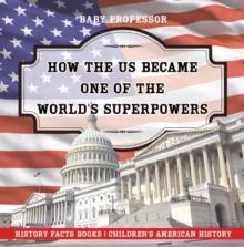 How The US Became One of the World's Superpowers - History Facts Books | Children's American History