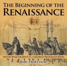 The Beginning of the Renaissance - History Book for Kids 9-12 Children's Renaissance Books