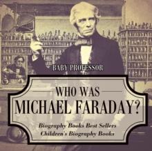 Who Was Michael Faraday? Biography Books Best Sellers Children's Biography Books