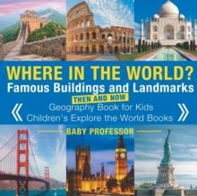 Where in the World? Famous Buildings and Landmarks Then and Now - Geography Book for Kids Children's Explore the World Books