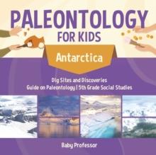 Paleontology for Kids - Antarctica - Dig Sites and Discoveries Guide on Paleontology 5th Grade Social Studies