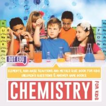 Chemistry for Kids Elements, Acid-Base Reactions and Metals Quiz Book for Kids Children's Questions & Answer Game Books