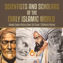 Scientists and Scholars of the Early Islamic World - Islamic Empire History Book 3rd Grade Children's History