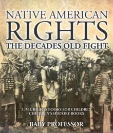 Native American Rights : The Decades Old Fight - Civil Rights Books for Children | Children's History Books