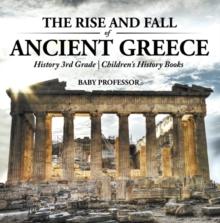 The Rise and Fall of Ancient Greece - History 3rd Grade | Children's History Books