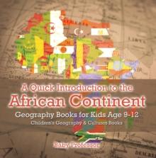 A Quick Introduction to the African Continent - Geography Books for Kids Age 9-12 | Children's Geography & Culture Books