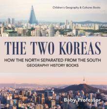 The Two Koreas : How the North Separated from the South - Geography History Books | Children's Geography & Cultures Books