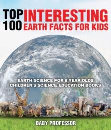 Top 100 Interesting Earth Facts for Kids - Earth Science for 6 Year Olds | Children's Science Education Books