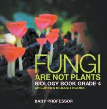 Fungi Are Not Plants - Biology Book Grade 4 | Children's Biology Books