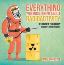 Everything You Must Know about Radioactivity 6th Grade Chemistry | Children's Chemistry Books